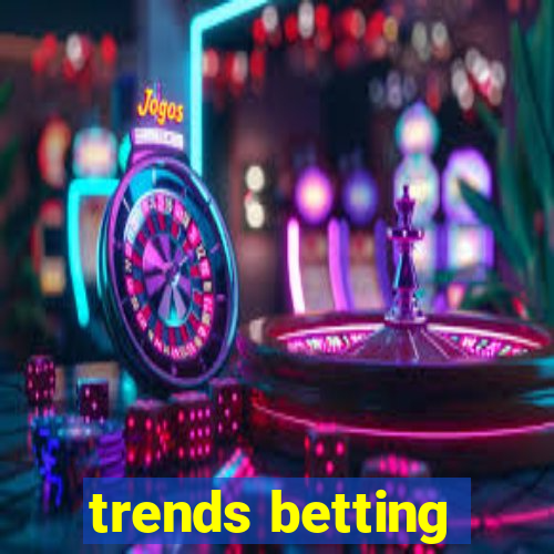 trends betting